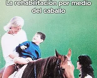 Equinoterapia: La rehabilitación por medio del caballo